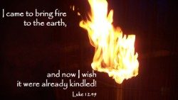 Ich bin gekommen, um Feuer auf die Erde zu werfen....