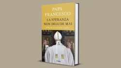 La copertina del libro di Papa Francesco "La speranza non delude mai"