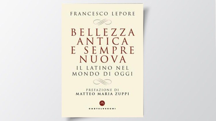 Copertina del libro di Francesco Lepore “Bellezza antica e sempre nuova. Il latino nel mondo di oggi” (Ed. Castelvecchi)