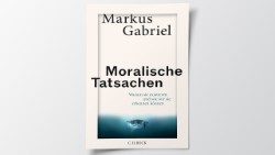 Buchtipp: Markus Gabriel - Moralische Tatsachen. Warum sie existieren und wie wir sie erkennen können.