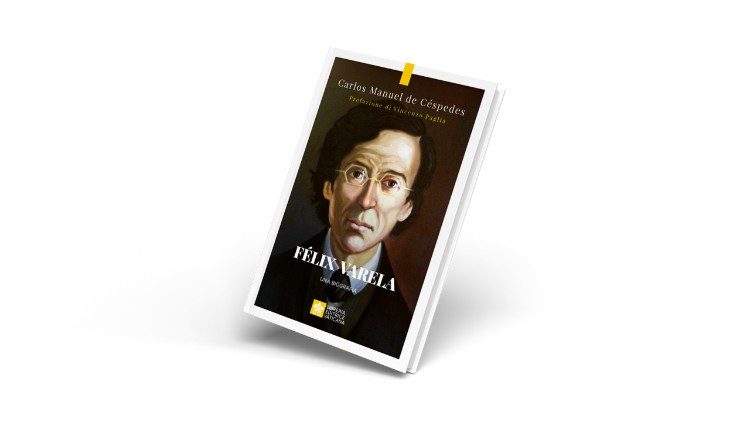 La copertina del libro "Félix Varela. Una biografia" di Carlos Manuel de Céspedes, edito da LEV